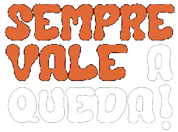 Sempre Vale a Queda